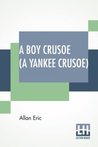 Boy Crusoe (A Yankee Crusoe)