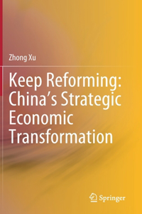 Keep Reforming: China's Strategic Economic Transformation