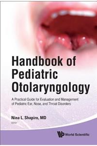 Handbook of Pediatric Otolaryngology: A Practical Guide for Evaluation and Management of Pediatric Ear, Nose, and Throat Disorders