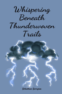 Whispering Beneath Thunderwoven Trails