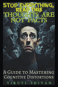 Thoughts are Not Facts - A Guide to Mastering Cognitive Distortions