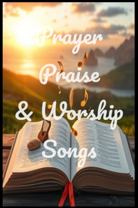 Prayer, Praise, & Worship Songs
