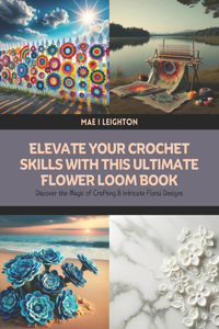 Elevate Your Crochet Skills with this Ultimate Flower Loom Book