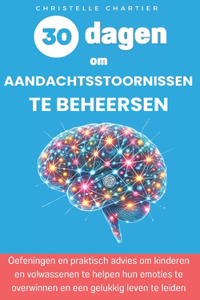 30 dagen om beter om te gaan met aandachtsstoornissen bij kinderen en volwassenen