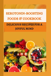 Serotonin-boosting Foods & Cookbook