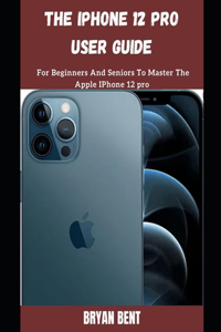 The iPhone 12 Pro User Guide
