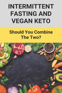 Intermittent Fasting And Vegan Keto