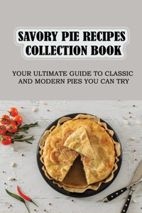 Savory Pie Recipes Collection Book