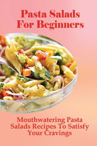 Pasta Salads For Beginners