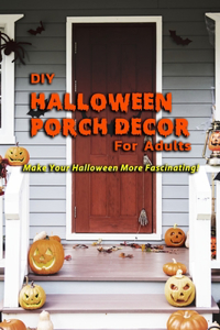 DIY Halloween Porch Décor For Adults