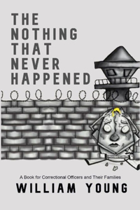 Nothing That Never Happened: A Collection of Stories for Correctional Officers and Their Families