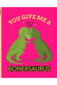 You Give Me A Bonersaurus