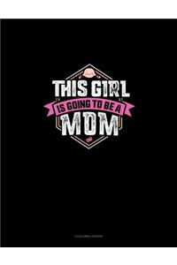 This Girl Is Going To Be A Mom