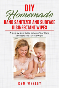 Diy Homemade Hand Sanitizer and Surface Disinfectant Wipes