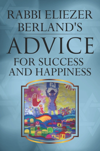 Rabbi Eliezer Berland's Advice For Success and Happiness