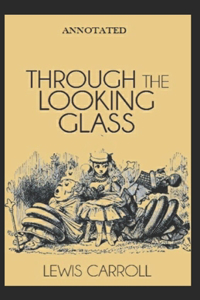 Through the Looking-Glass (Annotated)
