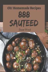 Oh! 888 Homemade Sauteed Recipes