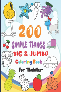 200 Simple Things Big & Jumbo Coloring Book for Toddler