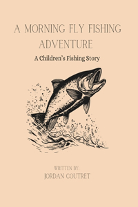 Morning Fly Fishing Adventure: A Children's Fishing Story