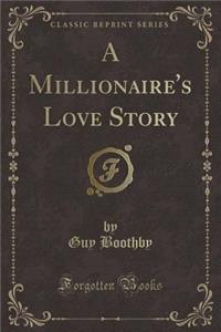 A Millionaire's Love Story (Classic Reprint)