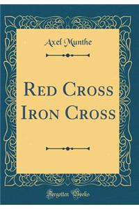 Red Cross Iron Cross (Classic Reprint)