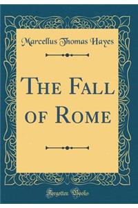 The Fall of Rome (Classic Reprint)