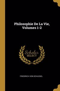 Philosophie De La Vie, Volumes 1-2