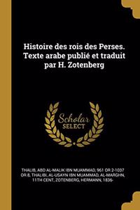 Histoire des rois des Perses. Texte arabe publié et traduit par H. Zotenberg