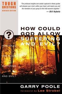 How Could God Allow Suffering and Evil?
