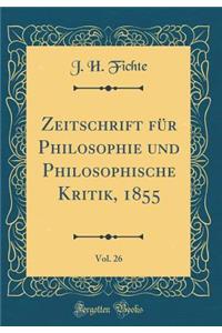 Zeitschrift FÃ¼r Philosophie Und Philosophische Kritik, 1855, Vol. 26 (Classic Reprint)