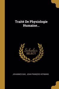 Traité De Physiologie Humaine...