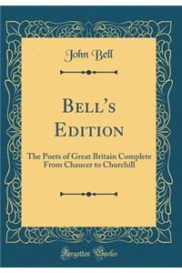 Bell's Edition: The Poets of Great Britain Complete from Chaucer to Churchill (Classic Reprint)