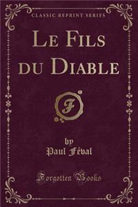 Le Fils Du Diable (Classic Reprint)