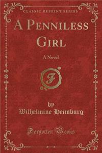 A Penniless Girl: A Novel (Classic Reprint)