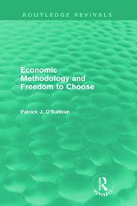 Economic Methodology and Freedom to Choose (Routledge Revivals)