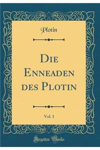 Die Enneaden Des Plotin, Vol. 1 (Classic Reprint)