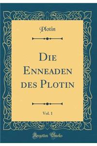Die Enneaden des Plotin, Vol. 1 (Classic Reprint)