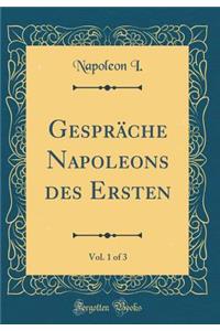 GesprÃ¤che Napoleons Des Ersten, Vol. 1 of 3 (Classic Reprint)