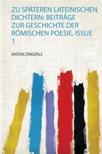 Zu Spateren Lateinischen Dichtern: Beitrage Zur Geschichte Der Roemischen Poesie, Issue 1