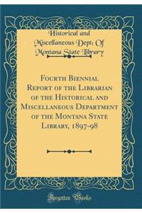 Fourth Biennial Report of the Librarian of the Historical and Miscellaneous Department of the Montana State Library, 1897-98 (Classic Reprint)