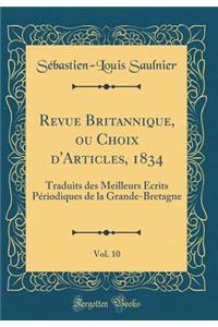 Revue Britannique, ou Choix d'Articles, 1834, Vol. 10: Traduits des Meilleurs Écrits Périodiques de la Grande-Bretagne (Classic Reprint)
