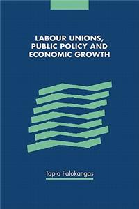 Labour Unions, Public Policy and Economic Growth