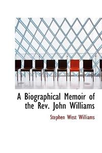 A Biographical Memoir of the REV. John Williams