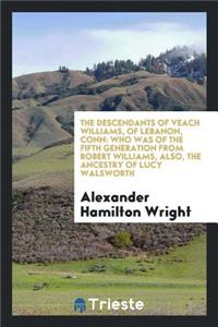 The Descendants of Veach Williams, of Lebanon, Conn