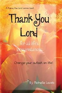 Thank You Lord...for all of life's circumstances...