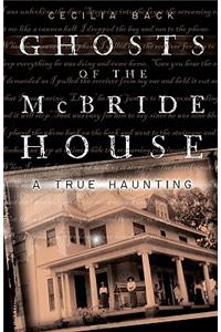 Ghosts of the McBride House: A True Haunting