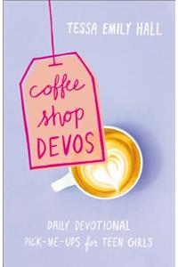 Coffee Shop Devos – Daily Devotional Pick–Me–Ups for Teen Girls
