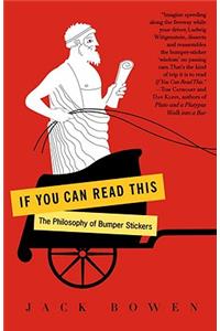 If You Can Read This: The Philosophy of Bumper Stickers: The Philosophy of Bumper Stickers