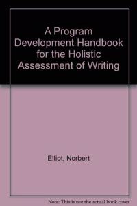 A Program Development Handbook for the Holistic Assessment of Writing
