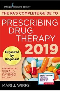 The PA's Complete Guide to Prescribing Drug Therapy 2019